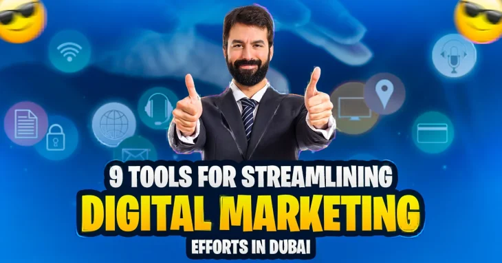 9 Tools for Streamlining Digital Marketing Efforts in Dubai